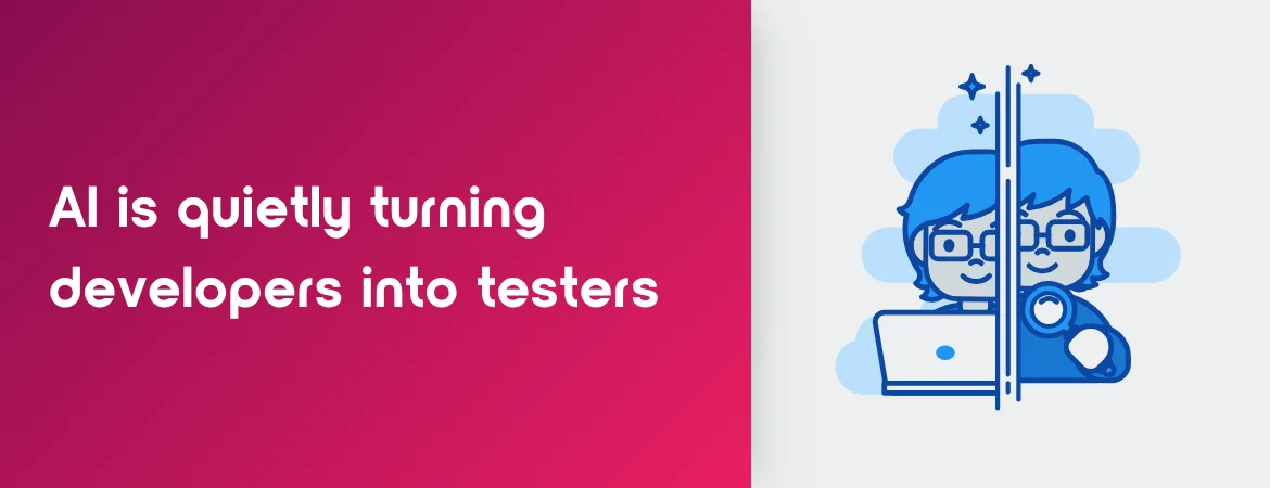 AI is quietly turning developers into testers