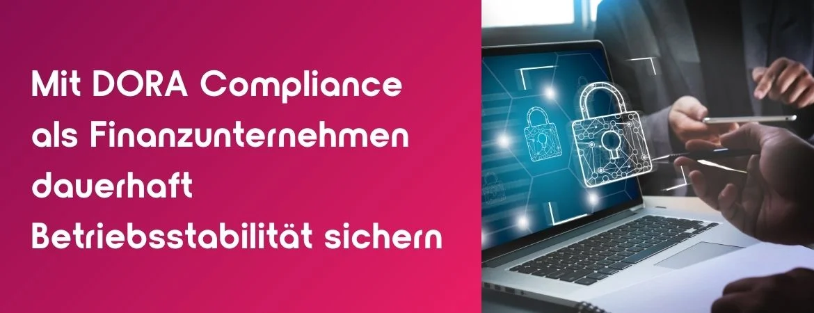 Gestiegene Sicherheitsanforderungen im gesamten EU-Finanzsektor: Die DORA-Verordnung