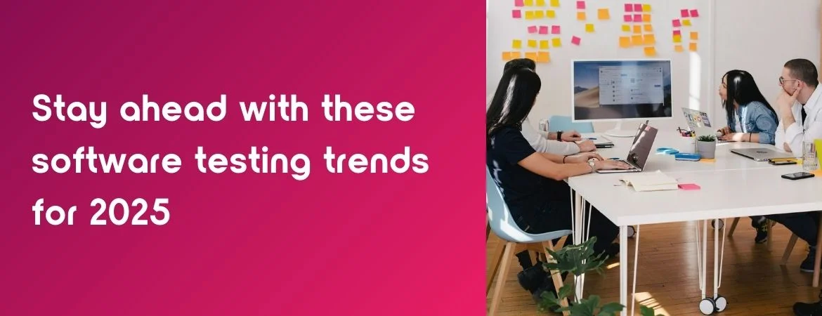 Stay ahead with these software testing trends for 2025